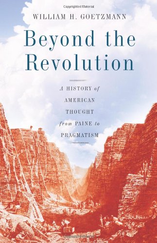 Beyond The Revolution A History Of American Thought From Paine To Pragmatism 1st Edition William H Goetzmann