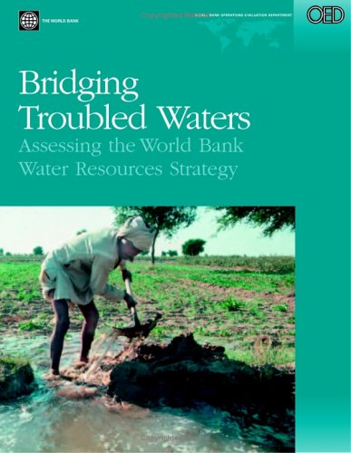 Bridging Troubled Waters Assessing The World Bank Water Resources Strategy George Keith Pitman