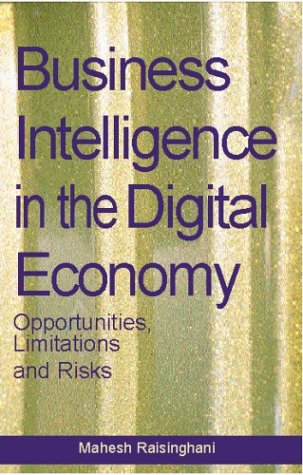 Business Intelligence In The Digital Economy Opportunities Limitations And Risks Illustrated Edition Mahesh Raisinghani