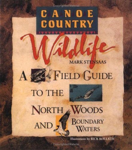 Canoe Country Wildlife A Field Guide To The North Woods And Boundary Waters 1st Edition Mark Stensaas