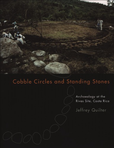 Cobble Circles And Standing Stones Archaeology At The Rivas Site Costa Rica Jeffrey Quilter