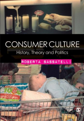 Consumer Culture History Theory And Politics 1st Edition Roberta Sassatelli