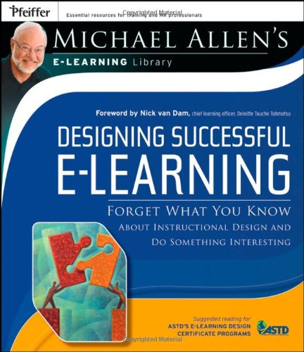 Designing Successful Elearning Michael Allens Online Learning Library Forget What You Know About Instructional Design And Do Something Interesting 1st Edition Michael W Allen
