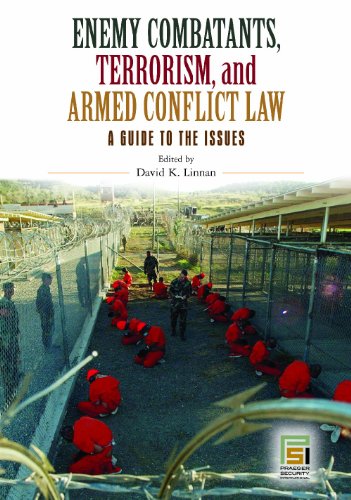 Enemy Combatants Terrorism And Armed Conflict Law A Guide To The Issues David K Linnan