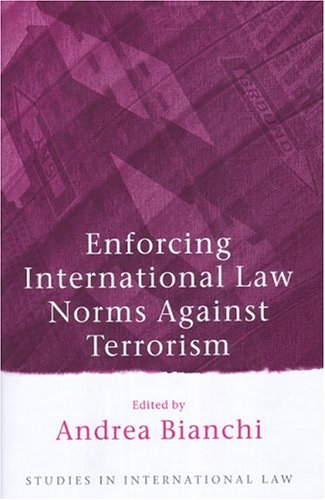 Enforcing International Law Norms Against Terrorism Andrea Bianchi