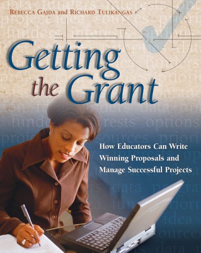 Getting The Grant How Educators Can Write Winning Proposals And Manage Successful Projects Rebecca Gajda