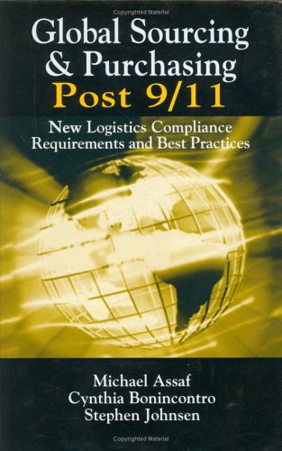 Global Sourcing Purchasing Post 911 New Logistics Compliance Requirements And Best Practices Michael Assaf Cynthia Bonincontro Stephen Johnsen