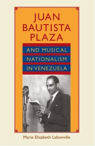 Juan Bautista Plaza And Musical Nationalism In Venezuela Marie Elizabeth Labonville