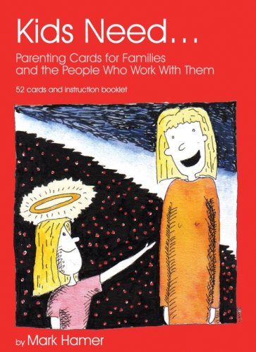 Kids Need Parenting Cards For Families And The People Who Work With Them Mark Hamer