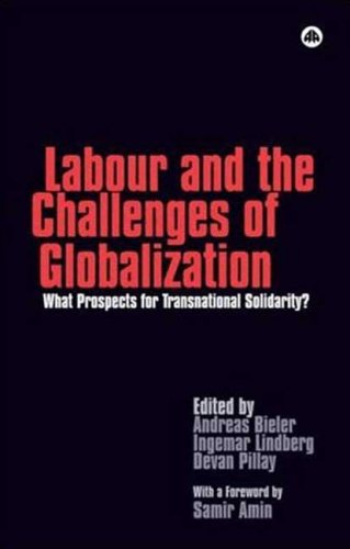 Labour And The Challenges Of Globalization What Prospects For Transnational Solidarity Andreas Bieler