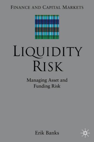 Liquidity Risk Managing Asset And Funding Risks Illustrated Edition Erik Banks