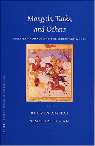 Mongols Turks And Others Eurasian Nomads And The Sedentary World Reuven Amitai