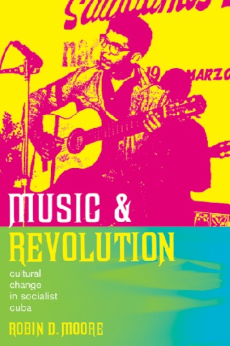 Music And Revolution Cultural Change In Socialist Cuba 1st Edition Robin D Moore
