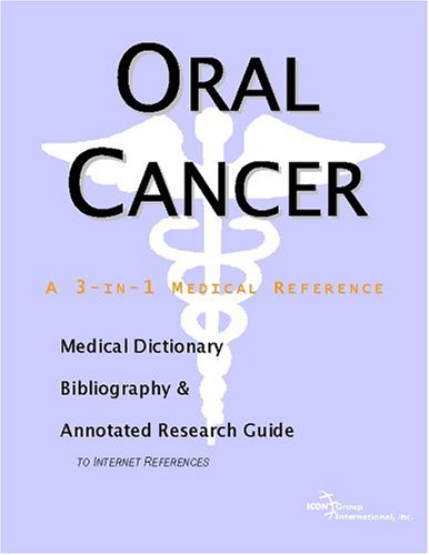 Oral Cancer A Medical Dictionary Bibliography And Annotated Research Guide To Internet References Icon Health Publications