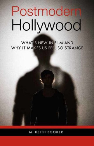 Postmodern Hollywood Whats New In Film And Why It Makes Us Feel So Strange M Keith Booker
