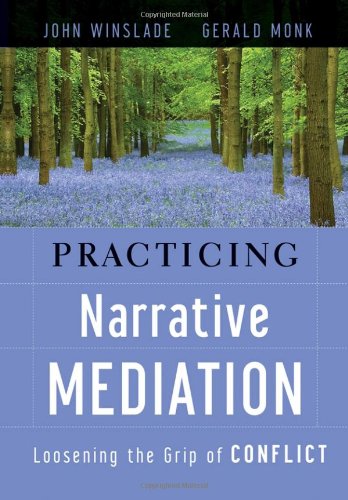 Practicing Narrative Mediation Loosening The Grip Of Conflict John Winslade