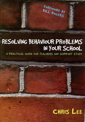 Resolving Behaviour Problems In Your School A Practical Guide For Teachers And Support Staff 1st Edition Chris Lee