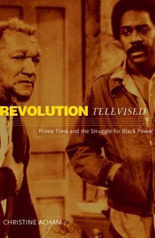 Revolution Televised Prime Time And The Struggle For Black Power Christine Acham