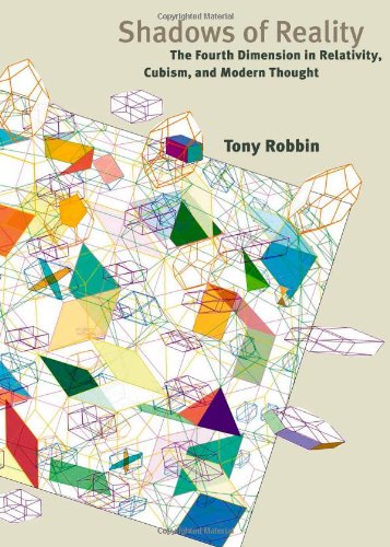 Shadows Of Reality The Fourth Dimension In Relativity Cubism And Modern Thought Tony Robbin