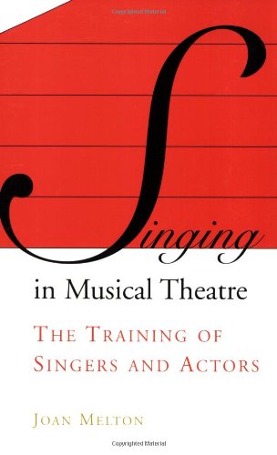 Singing In Musical Theater The Training Of Singers And Actors Joan Melton
