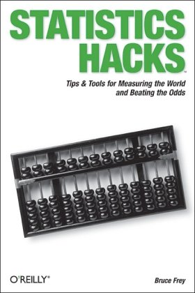 Statistics Hacks Tips Tools For Measuring The World And Beating The Odds 1st Edition Bruce Frey