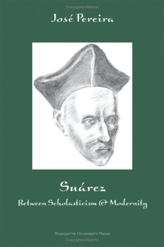 Suarez Between Scholasticism And Modernity Jose Pereira