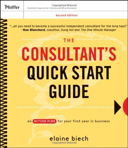 The Consultants Quick Start Guide An Action Planfor Your First Year In Business 2nd Edition Elaine Biech