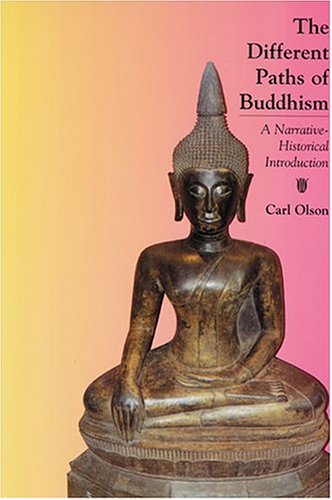 The Different Paths Of Buddhism A Narrativehistorical Introduction Carl Olson