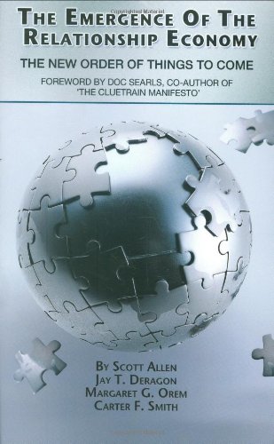 The Emergence Of The Relationship Economy The New Order Of Things To Come Scott Allen
