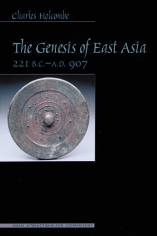 The Genesis Of East Asia 221 Bc Ad 907 Illustrated Edition Charles Holcombe
