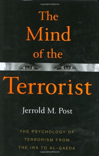 The Mind Of The Terrorist The Psychology Of Terrorism From The Ira To Alqaeda 1st Jerrold M Post