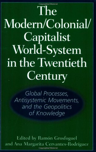 The Moderncolonialcapitalist Worldsystem In The Twentieth Century Global Processes Antisystemic Movements And The Geopolitics Of Knowledge Ramon Grosfoguel