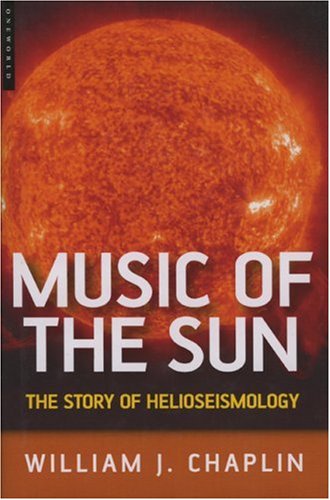 The Music Of The Sun The Story Of Helioseismology William J Chaplin
