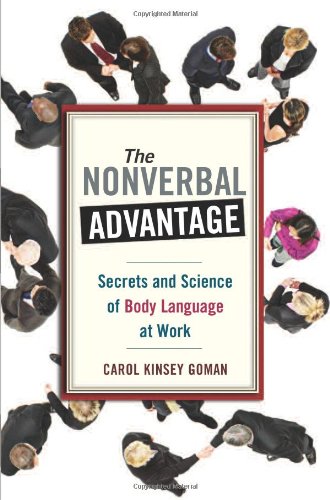 The Nonverbal Advantage Secrets And Science Of Body Language At Work Illustrated Edition Carol Kinsey Goman