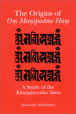 The Origins Of Om Manipadme Hum A Study Of The Karandavyuha Sutra Annotated Edition Alexander Studholme