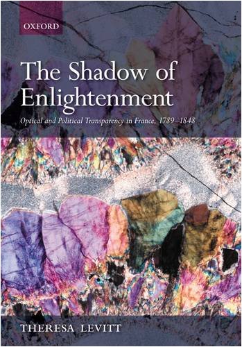 The Shadow Of Enlightenment Optical And Political Transparency In France 17891848 Theresa Levitt