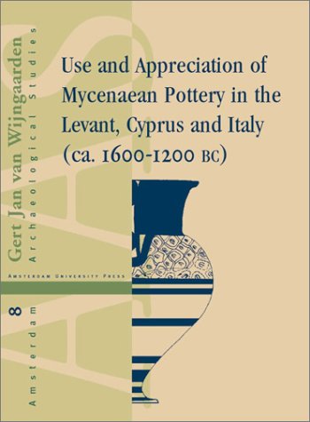 Use And Appreciation Of Mycenaean Pottery In The Levant Cyprus And Italy Ca 16001200 Bc 1st Edition Gert Jan Van Wijngaarden
