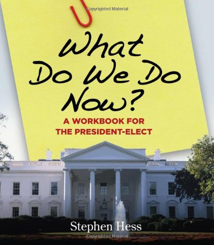 What Do We Do Now A Workbook For The Presidentelect Stephen Hess
