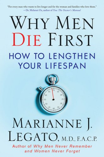Why Men Die First How To Lengthen Your Lifespan First Edition Marianne J Legato Md Facp