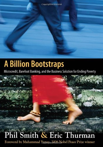 A Billion Bootstraps Microcredit Barefoot Banking And The Business Solution For Ending Poverty 1st Edition Philip Smith