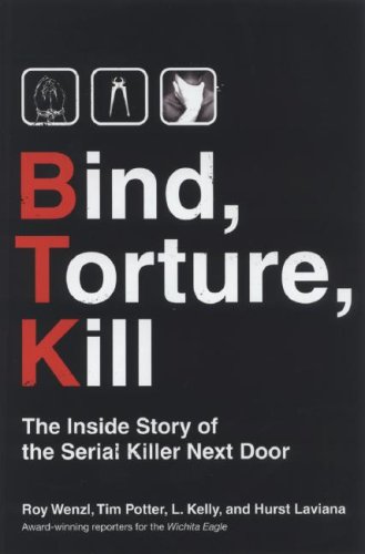 Bind Torture Kill The Inside Story Of Btk The Serial Killer Next Door Roy Wenzl