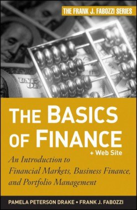 The Basics Of Finance An Introduction To Financial Markets Business Finance And Portfolio Management Pamela Peterson Drake