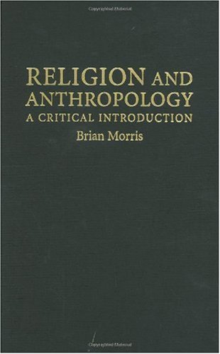 Religion And Anthropology A Critical Introduction Brian Morris