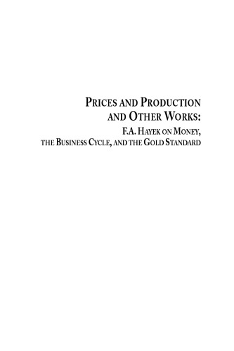 Prices And Production And Other Works On Money The Business Cycle And The Gold Standard Friedrich August Hayek