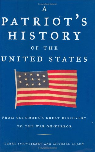 A Patriots History Of The United States From Columbuss Great Discovery To The War On Terror 1st Edition Larry Schweikart