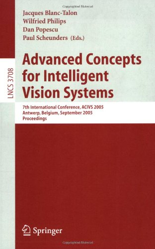 Advanced Concepts For Intelligent Vision Systems 7th International Conference Acivs 2005 Antwerp Belgium September 2023 2005 Proceedings 1st Edition W Ketchantang