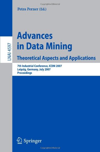Advances In Data Mining Theoretical Aspects And Applications 7th Industrial Conference Icdm 2007 Leipzig Germany July 1418 2007 Proceedings 1st Edition Michael M Richter Auth