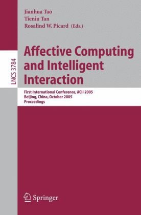 Affective Computing And Intelligent Interaction First International Conference Acii 2005 Beijing China October 2224 2005 Proceedings 1st Edition Asha Kapur