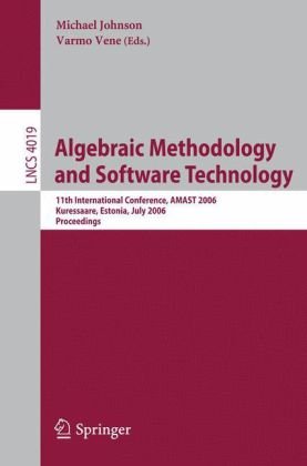 Algebraic Methodology And Software Technology 11th International Conference Amast 2006 Kuressaare Estonia July 58 2006 Proceedings 1st Edition Ralphjohan Back Auth