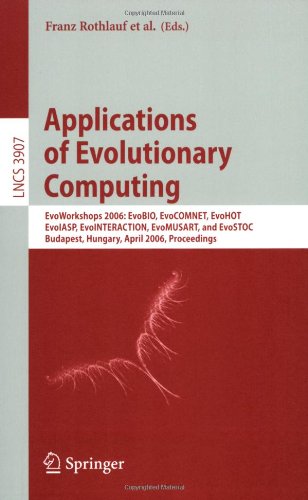 Applications Of Evolutionary Computing Evoworkshops 2006 Evobio Evocomnet Evohot Evoiasp Evointeraction Evomusart And Evostoc Budapest Hungary April 1012 2006 Proceedings 1st Edition Burcu Bakir